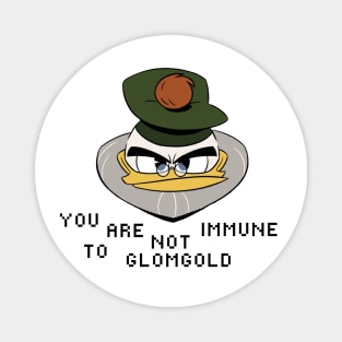 You Are Not Immune to Glomgold Magnet